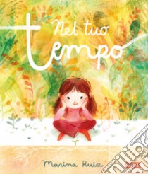 Nel tuo tempo. Ediz. a colori libro di Ruiz Marina