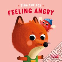 Tina the fox. Feeling angry. Ediz. illustrata libro di Denti Claudia; Cirillo Severino