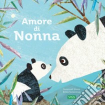 Amore di nonna. Ediz. a colori libro di Teckentrup Britta; Shane Susannah