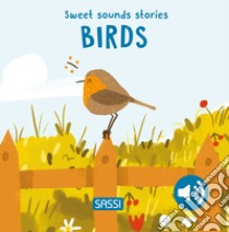 Birds. Sweet sounds stories. Ediz. illustrata libro di Pesavento Giulia