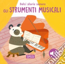 Gli strumenti musicali. Dolci storie sonore. Ediz. illustrata libro di Marcolin Roberta