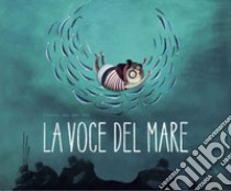 La voce del mare. Ediz. a colori libro di Van der Wel Marlies