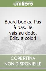 Board books. Pas à pas. Je vais au dodo. Ediz. a colori libro di Pesavento Giulia