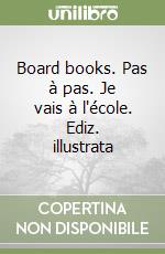 Board books. Pas à pas. Je vais à l'école. Ediz. illustrata libro di Pesavento Giulia