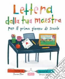 Lettera dalla tua maestra per il primo giorno di scuola. Ediz. a colori libro di Olsen Shannon