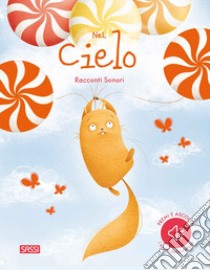 Nel cielo. Racconti sonori. Ediz. a colori libro di Sassi Luca