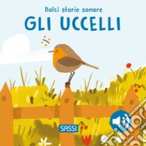 Gli uccelli. Dolci storie sonore. Ediz. illustrata libro di Pesavento Giulia