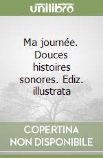 Ma journée. Douces histoires sonores. Ediz. illustrata libro di Pesavento Giulia