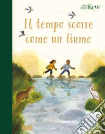 Il tempo scorre come un fiume. Ediz. a colori libro di Carlisle Emma