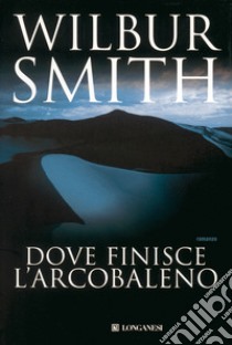 Dove finisce l'arcobaleno libro di Smith Wilbur