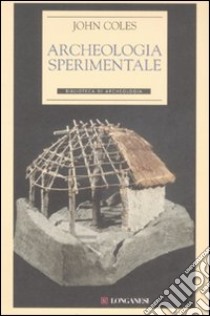 Archeologia sperimentale libro di Coles John