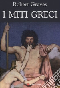 I miti greci libro di Graves Robert