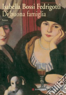 Di buona famiglia libro di Bossi Fedrigotti Isabella