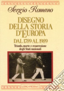 Disegno della storia d'Europa dal 1789 al 1989 libro di Romano Sergio