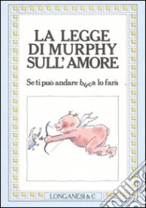 La legge di Murphy sull'amore libro di Spagnol L. (cur.)