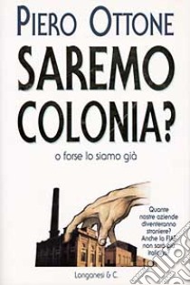 Saremo colonia? libro di OTTONE PIERO