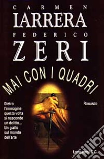 Mai con i quadri libro di Zeri Federico; Iarrera Carmen