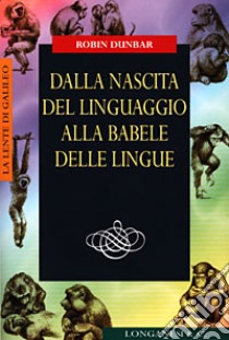 Dalla nascita del linguaggio alla babele delle lingue libro di Dunbar Robin