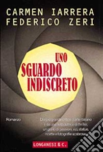 Uno sguardo indiscreto libro di Iarrera Carmen; Zeri Federico