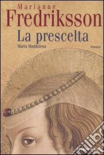 La prescelta. Maria Maddalena libro di Fredriksson Marianne