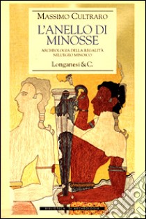 L'anello di Minosse. Archeologia della regalità nell'Egeo minoico libro di Cultraro Massimo