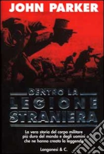 Dentro la Legione Straniera libro di Parker John