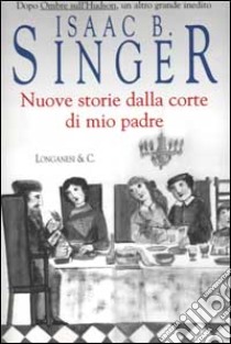 Nuove storie dalla corte di mio padre libro di Singer Isaac Bashevis