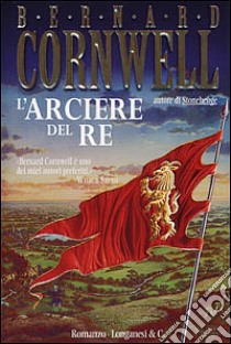 L'arciere del re libro di Cornwell Bernard