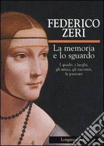 La memoria e lo sguardo libro di Zeri Federico