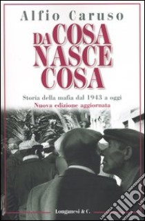 Da cosa nasce cosa. Storia della mafia dal 1943 a oggi libro di Caruso Alfio