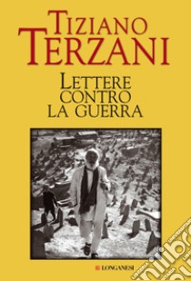 Lettere contro la guerra libro di Terzani Tiziano