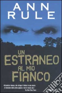 Un estraneo al mio fianco libro di Rule Ann