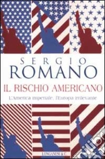 Il rischio americano libro di Romano Sergio