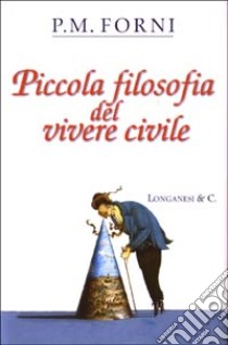 Piccola filosofia del vivere civile libro di Forni P. M.