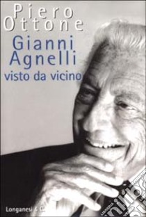 Gianni Agnelli visto da vicino libro di Ottone Piero