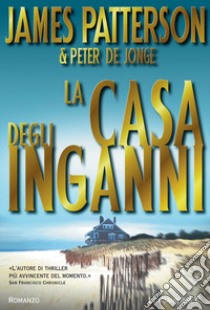 La casa degli inganni libro di Patterson James; Jonge Peter de