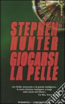 Giocarsi la pelle libro di Hunter Stephen