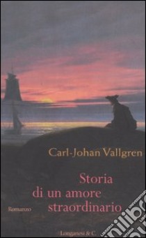 Storia di un amore straordinario libro di Vallgren Carl-Johan