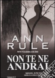 Non te ne andrai libro di Rule Ann