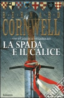 La spada e il calice libro di Cornwell Bernard