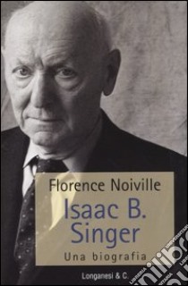 Isaac B. Singer. Una biografia libro di Noiville Florence