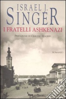 I fratelli Ashkenazi libro di Singer Israel Joshua