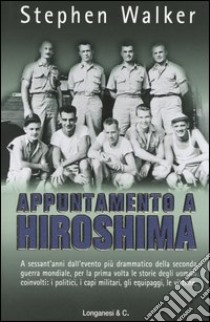 Appuntamento a Hiroshima libro di Walker Stephen