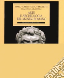 Arte e archeologia del mondo romano libro di Menichetti Mauro; Torelli Mario; Grassigli Gian Luca