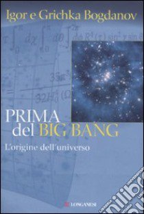 Prima del Big Bang libro di Bogdanov Igor; Bogdanov Grichka