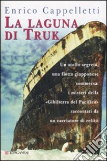 La laguna di Truk libro di Cappelletti Enrico