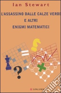 L'assassino dalle calze verdi e altri enigmi matematici libro di Stewart Ian