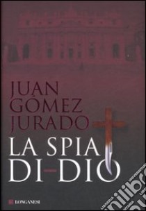 La spia di Dio libro di Gómez-Jurado Juan