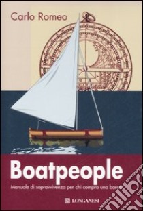 Boatpeople. Manuale di sopravvivenza per chi compra una barca libro di Romeo Carlo