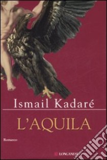 L'aquila libro di Kadaré Ismail